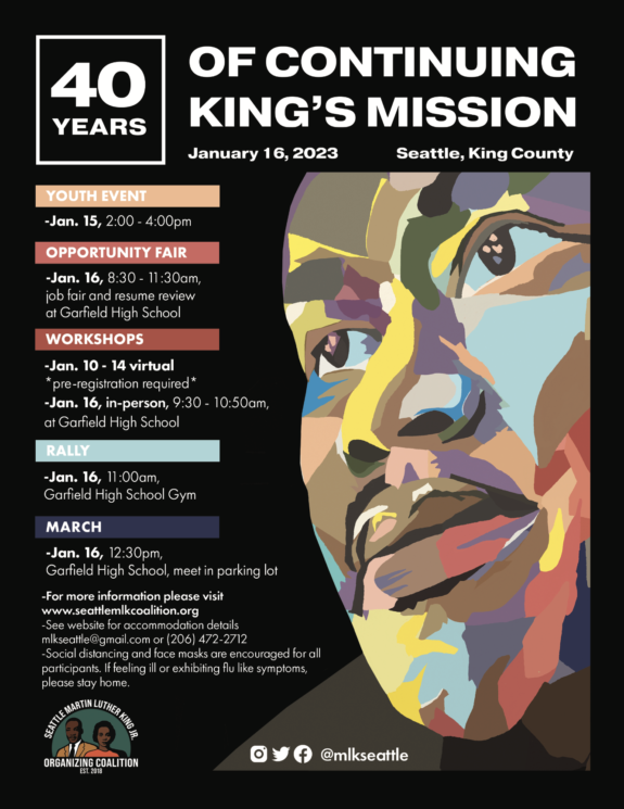 Poster with expressionist illustration of King's face and text: 40 years of continuing King's mission. January 16, 2023. Workshops Jan 16 in person 9:30-10:50am at Garfield High School. Rally 11am Garfield High School Gym. March 11am Garfield High School.